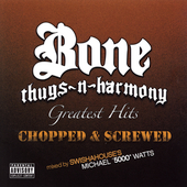 Bone Thugs-N-Harmony Album: “Greatest Hits (Chopped & Screwed) [PA]”