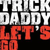 Trick Daddy Album: “Let's Go (Amended)”