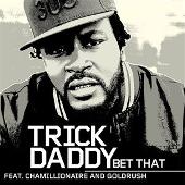 Trick Daddy Album: “Bet That”