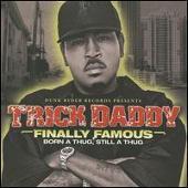 Trick Daddy Album: “Finally Famous: Born a Thug, Still a Thug [Clean]”